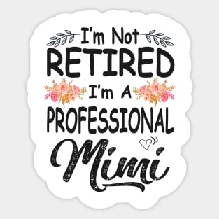 mimi im not retired im a professional mimi Sticker